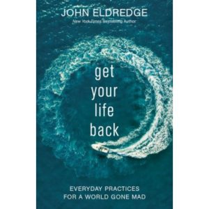 John Eldredge - Get Your Life Back