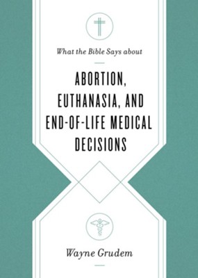 Wayne Grudem - What the Bible Says about Abortion, Euthanasia, and the Dignity of Human Life