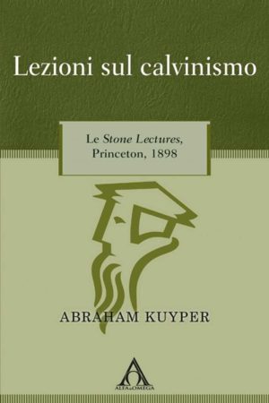 Abraham Kuyper - Lezioni sul calvinismo