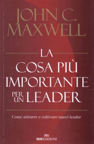 John C. Maxwell - La cosa più importante per un leader