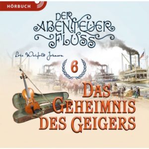 Lois Walfrid Johnson - Der Abenteuer-Fluss 6: Das Geheimnis des Geigers (Hörbuch MP3-CD)