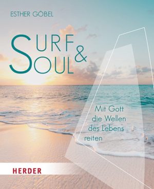 Esther Göbel - Surf & Soul: Mit Gott die Wellen des Lebens reiten