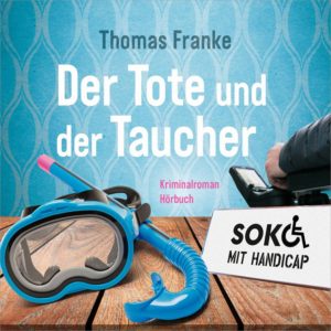 Thomas Franke - Soko mit Handicap: Der Tote und der Taucher (Hörbuch MP3-CD)