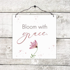 Holzschild: Bloom with grace