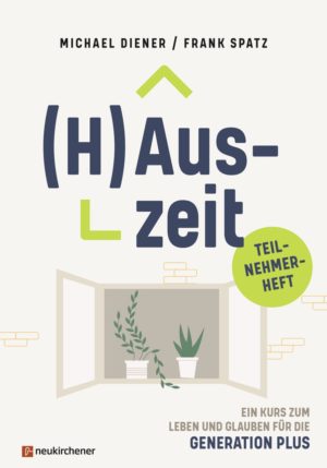 Michael Diener, Frank Spatz - (H)Auszeit: Ein Kurs zum Leben und Glauben für die Generation PLUS (Teilnehmerheft)