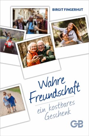 Birgit Fingerhut - Wahre Freundschaft: ein kostbares Geschenk