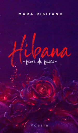 Mara Risitano - Hibana: fiori di fuoco