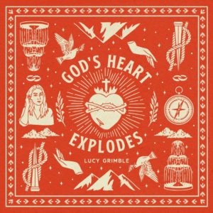 Lucy Grimble - God's Heart Explodes
