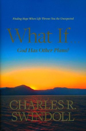 Charles R. Swindoll - What If...God Has Other Plans?