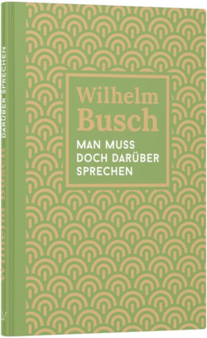 Wilhelm Busch - Man muss doch darüber sprechen