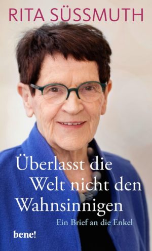 Rita Süssmuth - Überlasst die Welt nicht den Wahnsinnigen