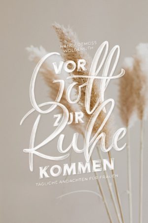 Nancy DeMoss Wolgemuth - Vor Gott zur Ruhe kommen