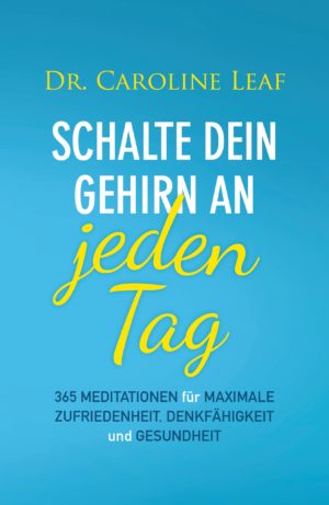 Caroline Leaf - Schalte dein Gehirn an jeden Tag