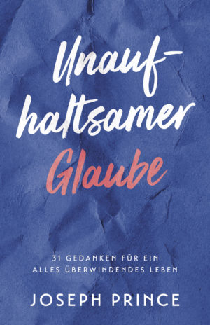 Joseph Prince - Unaufhaltsamer Glaube