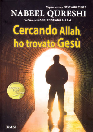 Nabeel Qureshi - Cercando Allah ho trovato Gesù