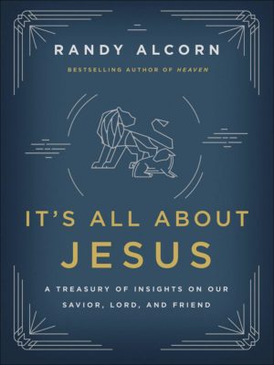 Randy Alcorn - It’s All About Jesus