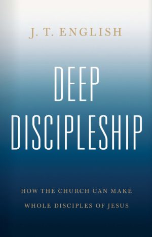 J. T. English - Deep Discipleship