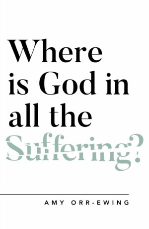 Amy Orr-Ewing - Where Is God In All The Suffering?