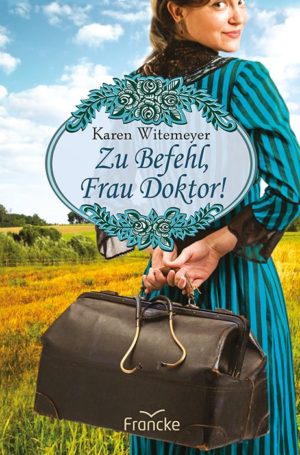 Karen Witemeyer - Zu Befehl, Frau Doktor!