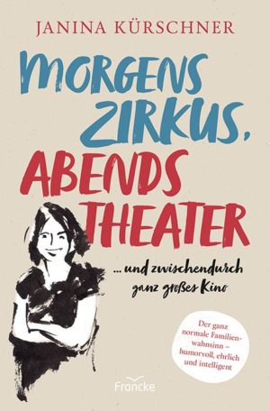 Janina Kürschner - Morgens Zirkus, abends Theater