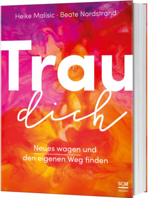 Heike Malisic, Beate Nordstrand - Trau dich