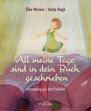 Elke Werner, Katja Hogh - All meine Tage sind in dein Buch geschrieben