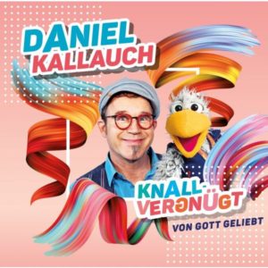 Daniel Kallauch - Knallvergnügt: von Gott geliebt