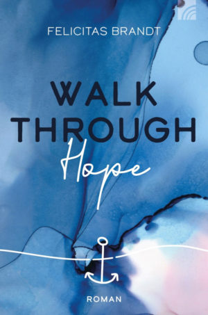 Felicitas Brandt - Faith.Hope.Love Band 2: Walk through Hope
