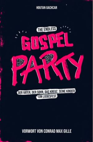 Moutan Gachcar - The Endless Gospel Party: Der Vater, der Sohn, das Kreuz, seine Kinder - ein Liebesfest