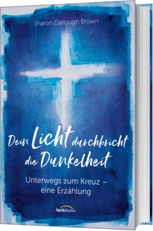 Sharon Garlough Brown - Dein Licht durchbricht die Dunkelheit