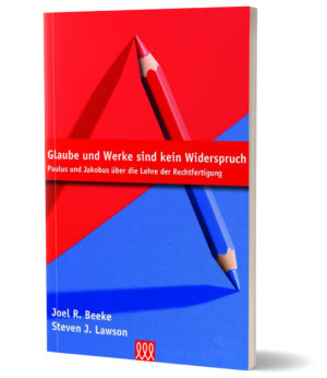 Steven J. Lawson / Joel R. Beeke - Glaube und Werke sind kein Widerspruch