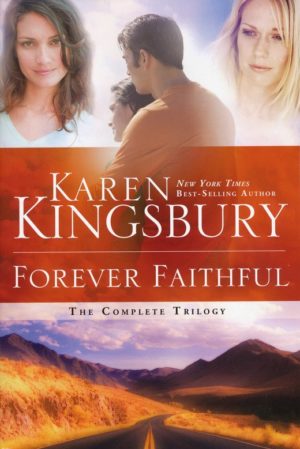 Karen Kingsbury - Forever Faithful: The Complete Trilogy