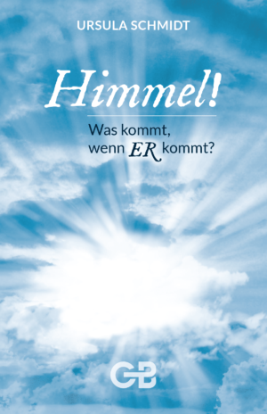 Ursula Schmidt - Himmel! Was kommt, wenn ER kommt?
