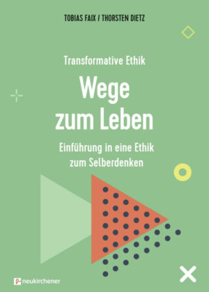 Tobias Faix, Thorsten Dietz - Transformative Ethik: Wege zum Leben