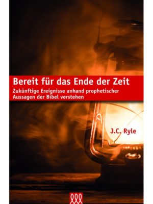 J.C. Ryle - Bereit für das Ende der Zeit