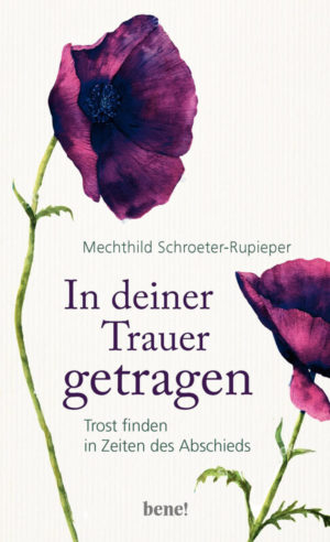 Mechthild Schroeter-Rupieper - In deiner Trauer getragen