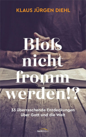 Klaus Jürgen Diehl - Bloß nicht fromm werden!?