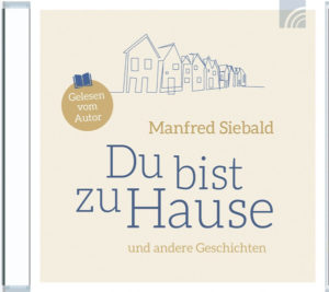 Manfred Siebald - Du bist zu Hause (Hörbuch MP3)