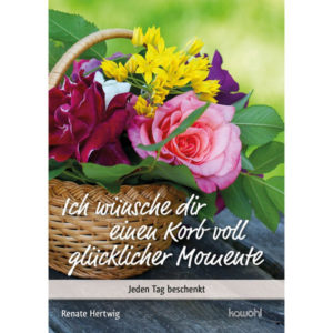 Renate Hertwig - Ich wünsche dir einen Korb voll glücklicher Momente