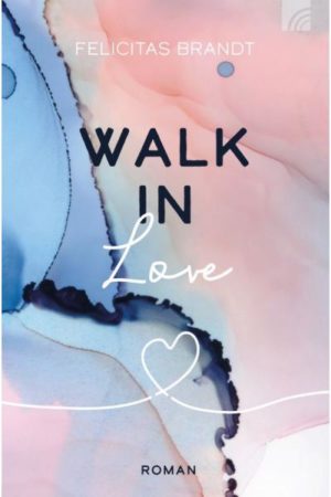 Felicitas Brandt - Faith.Hope.Love Band 3: Walk in Love