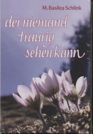 Basilea M. Schlink - Der niemand traurig sehen kann