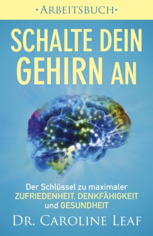 Caroline Leaf - Schalte dein Gehirn an (Arbeitsbuch)