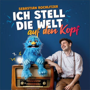 Sebastian Rochlitzer - Ich stell die Welt auf den Kopf (CD)
