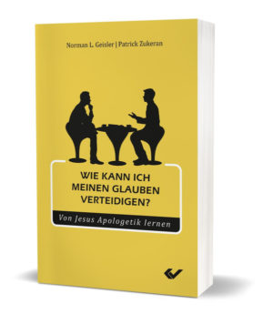 Norman L. Geisler, Patrick Zukeran - Wie kann ich meinen Glauben verteidigen?