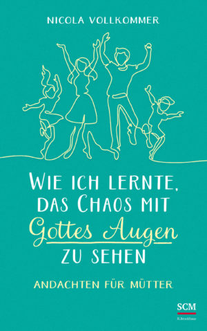 Nicola Vollkommer - Wie ich lernte, das Chaos mit Gottes Augen zu sehen