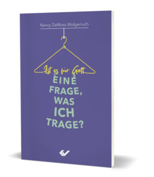 Nancy Wolgemuth DeMoss - Ist es für Gott eine Frage, was ich trage?
