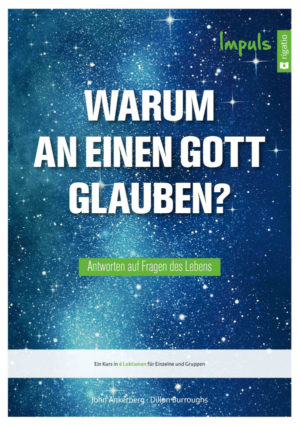 John Ankerberg, Dillon Burroughs - Warum an einen Gott glauben?