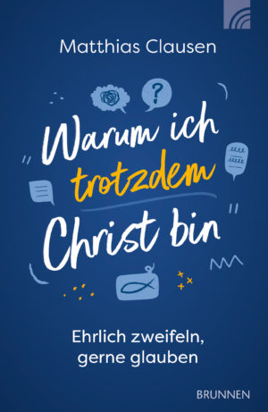 Matthias Clausen - Warum ich trotzdem Christ bin