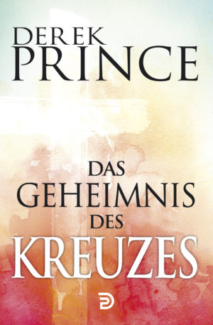 Derek Prince - Das Geheimnis des Kreuzes