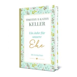 Timothy Keller & Kathy Keller - Ein Jahr für unsere Ehe